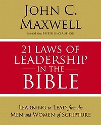 21 Leyes Del Liderazgo En La Biblia: Aprenda A Liderar De Los Hombres Y Mujeres Las Escrituras