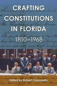 Crafting Constitutions Florida, 1810–1968
