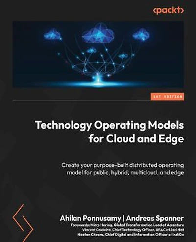 Technology Operating Models for Cloud and Edge: Create your purpose-built distributed operating model for public, hybrid, multicloud, and edge