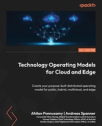 Technology Operating Models for Cloud and Edge: Create your purpose-built distributed operating model for public, hybrid, multicloud, and edge