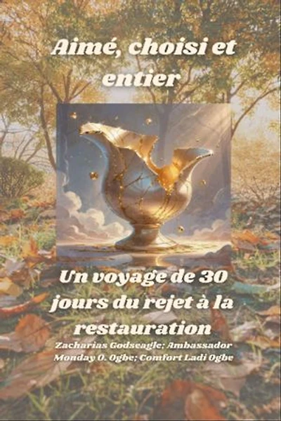 Aimé, choisi et entier - Un voyage de 30 jours du rejet à la restauration