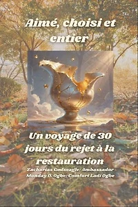 Aimé, choisi et entier - Un voyage de 30 jours du rejet à la restauration