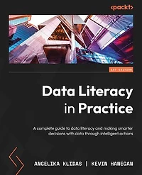 data literacy Practice: A complete guide to and making smarter decisions with through intelligent actions