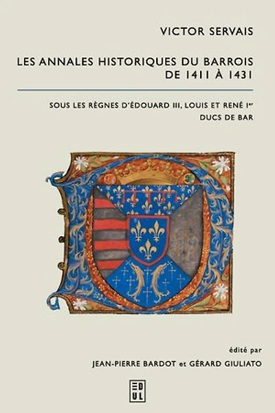 Victor Servais. Les Annales historiques du Barrois de 1411 à 1431: Sous les règnes d’Édouard III, Louis et René Ier ducs de Bar