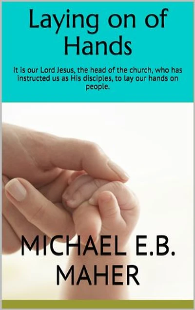 Laying on of Hands: It is our Lord Jesus, the head of the church, who has instructed us as His disciples, to lay our hands on people