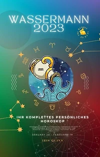 Ihr Komplettes Wassermann 2023 Persönliches Horoskop: Monatliche astrologische Vorhersage Vorhersage Lesungen von jedem Zodiac Astrologie Sonne Sternzeichen - Liebe, Romantik, Geld, Finanzen, Karriere, Gesundheit, Reisen, Spiritualität