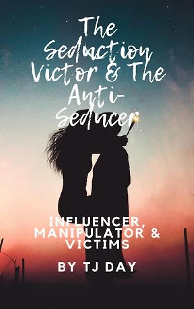 The Seduction Victor & The Anti-Seducer: Influencer, Manipulator & Victims