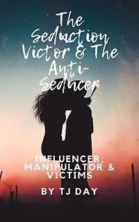 The Seduction Victor & The Anti-Seducer: Influencer, Manipulator & Victims