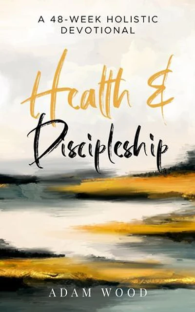Health and Discipleship: A 48-Week Holistic Devotional