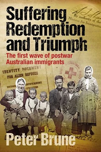 Suffering, Redemption and Triumph: The first wave of post-war Australian immigrants 1945-66