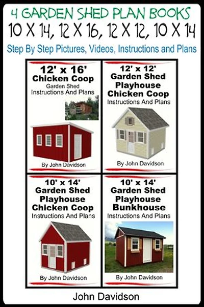 4 Garden Shed Plan Books 10’ x 14’, 12’ x 16’, 12’ x 12’, 10’ x 14’ Step By Step Pictures, Videos, Instructions and Plans
