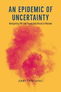 An Epidemic of Uncertainty: Navigating HIV and Young Adulthood Malawi