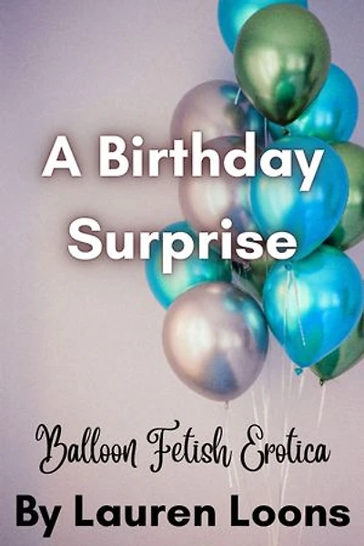 A Birthday Surprise: Balloon Fetish Erotica