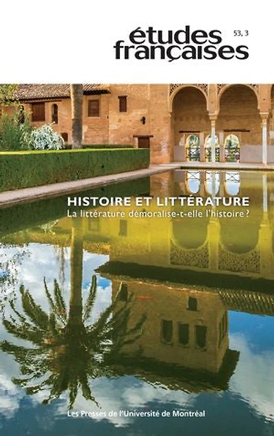 Études françaises. Volume 53, numéro 3, 2017: Histoire et littérature. La littérature démoralise-t-elle l’histoire ?