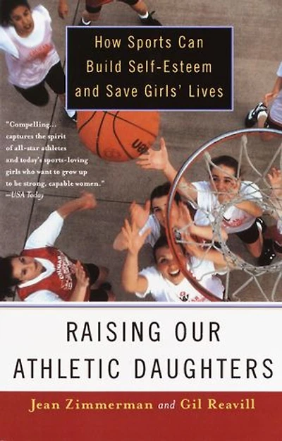 Raising Our Athletic Daughters: How Sports Can Build Self-Esteem And Save Girls' Lives