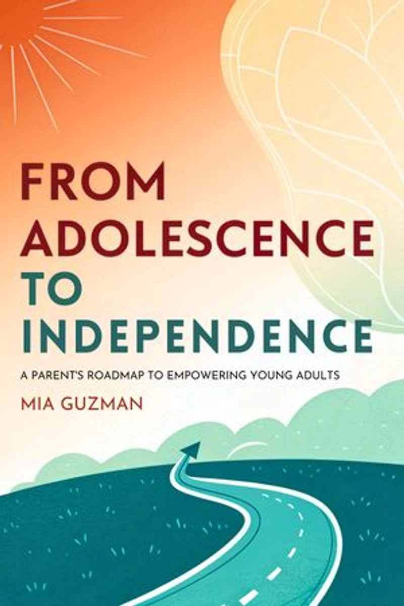 From Adolescence to Independence: A Parent s Roadmap to Empowering Young Adults