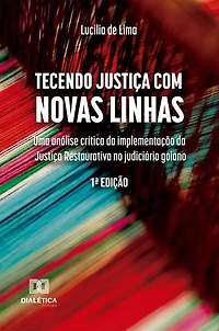 Tecendo Justiça com Novas Linhas: Uma análise crítica da implementação da Justiça Restaurativa no judiciário goiano