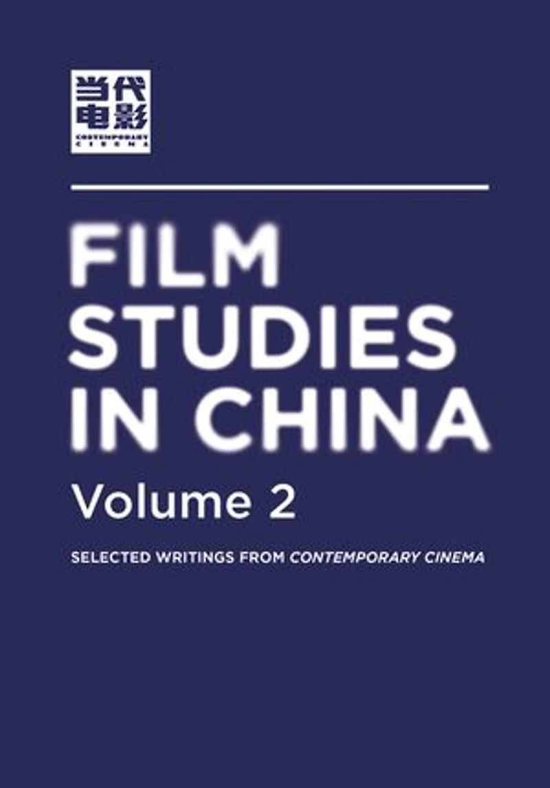 Film Studies China, Volume 2: Selected Writings From Contemporary Cinema