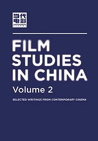 Film Studies China, Volume 2: Selected Writings From Contemporary Cinema