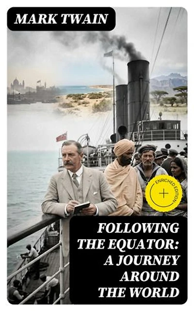 Following the Equator: A Journey Around the World: Enriched edition.