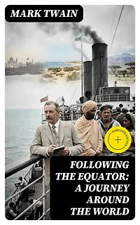 Following the Equator: A Journey Around the World: Enriched edition.