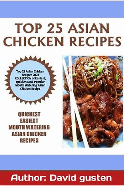 Top 25 asian chicken recipes: Top 25 Asian Chicken Recipes 2023 COLLECTION of Easiest, Quickest and Popular Recipe