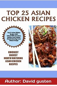 Top 25 asian chicken recipes: Top 25 Asian Chicken Recipes 2023 COLLECTION of Easiest, Quickest and Popular Recipe