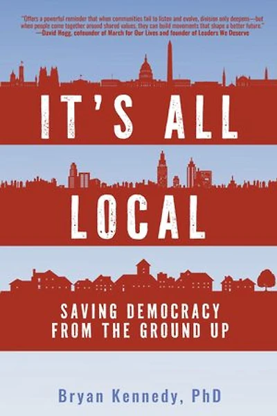It's All Local: Saving Democracy from the Ground Up