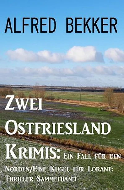 Zwei Ostfriesland Krimis: Ein Fall für den Norden/Eine Kugel für Lorant: Thriller Sammelband