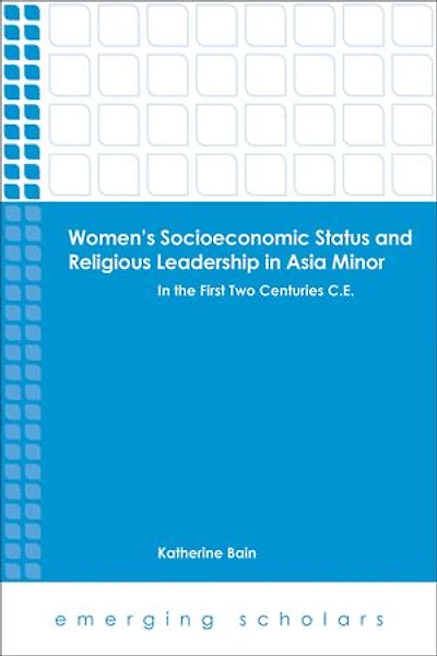 Women's Socioeconomic Status and Religious Leadership Asia Minor: the First Two Centuries C.E.