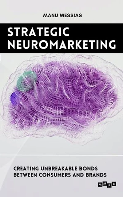 Strategic Neuromarketing: Creating Unbreakable Bonds Between Consumers and Brands