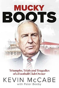 Mucky Boots: Triumphs, Trials and Tragedies of a Football Club Owner