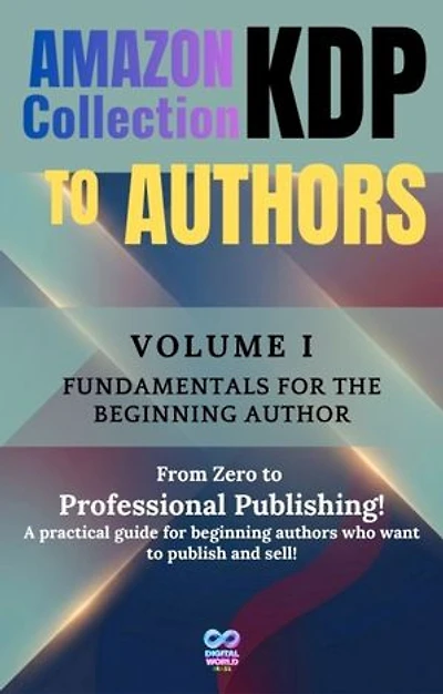 Amazon KDP Collection for Authors: Volume I - Fundamentals for the Beginning Author