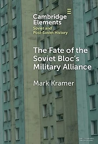 The Fate of the Soviet Bloc's Military Alliance: Reform, Adaptation, and Collapse of the Warsaw Pact, 1985–1991