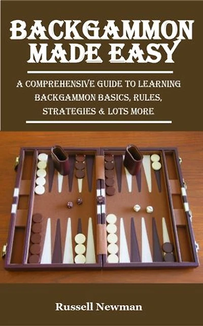 Backgammon Made Easy: A Comprehensive Guide to Learning Backgammon Basics, Rules, Strategies & Lots More