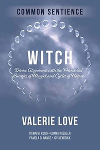 Witch: Divine Alignments with the Primordial Energies of Magick and Cycles of Nature