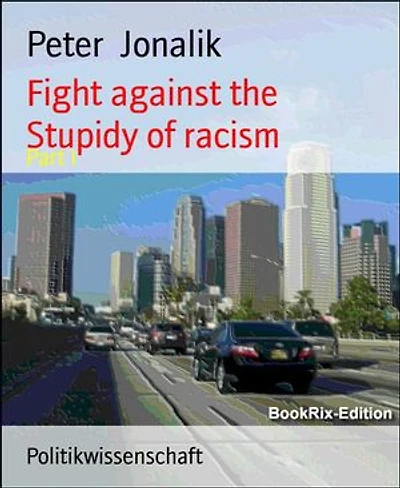 Fight against the Stupidy of racism: Part I