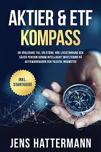 Aktier & ETF Kompass: En vägledare till välstånd, hög livsstandard och säker pension genom intelligent investering på aktiemarknaden och passiva inkomster – inklusive startguide