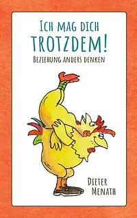 Ich mag dich trotzdem!: Beziehung anders denken