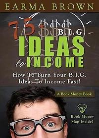 75 Big Ideas To Income: Book Money Books, #3