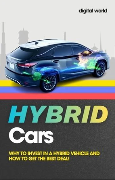 Hybrid Cars: Why to Invest in a Hybrid Vehicle and How to Get the Best Deal!