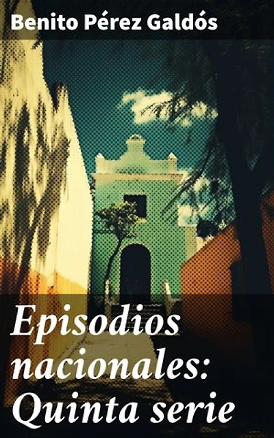Episodios nacionales: Quinta serie: Reflejos del siglo XIX en Episodios Nacionales