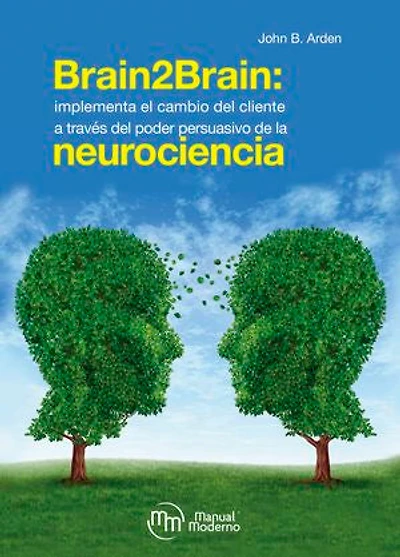 Brain2Brain: Implementa el cambio del cliente a través del poder persuasivo de la neurociencia