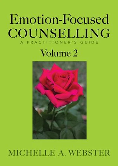 Emotion-Focused Counselling: A Practitioner's Guide