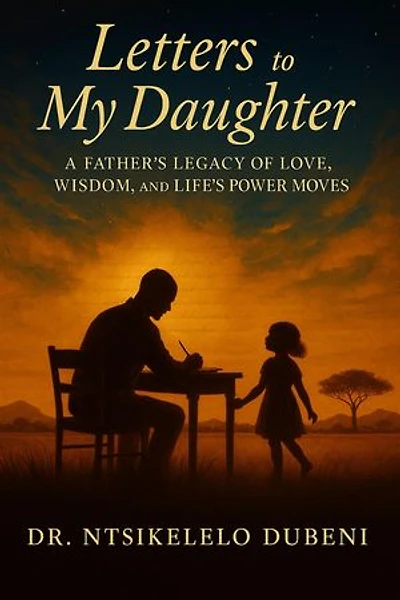 Letters To My Daughter: A Father's Legacy Of Love, Wisdom, and Life's Power Moves