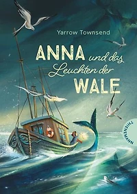 Anna und das Leuchten der Wale: Abenteuerroman über Mut, Freundschaft und die Geheimnisse des Ozeans