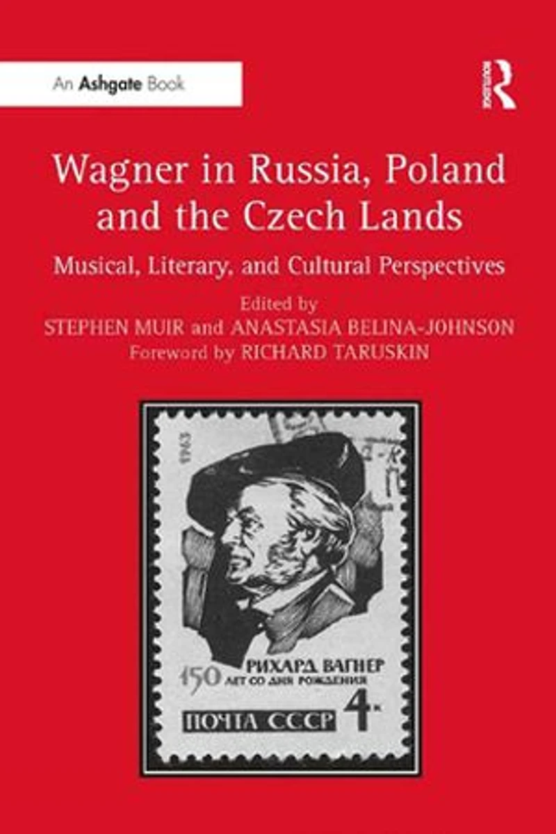 Wagner Russia, Poland And The Czech Lands: Musical, Literary Cultural Perspectives
