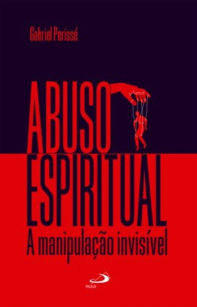 Abuso Espiritual: A Manipulação Invisível