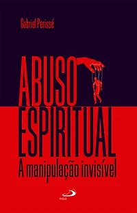 Abuso Espiritual: A Manipulação Invisível
