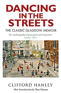 Dancing The Streets: Classic Glasgow Memoir